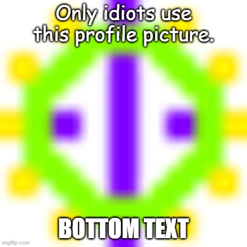 uhhhhhhhhhhhhhhhhhhhhhhhhhhhhhhhhhhhhhhhhhh | Only idiots use this profile picture. BOTTOM TEXT | image tagged in yes | made w/ Imgflip meme maker