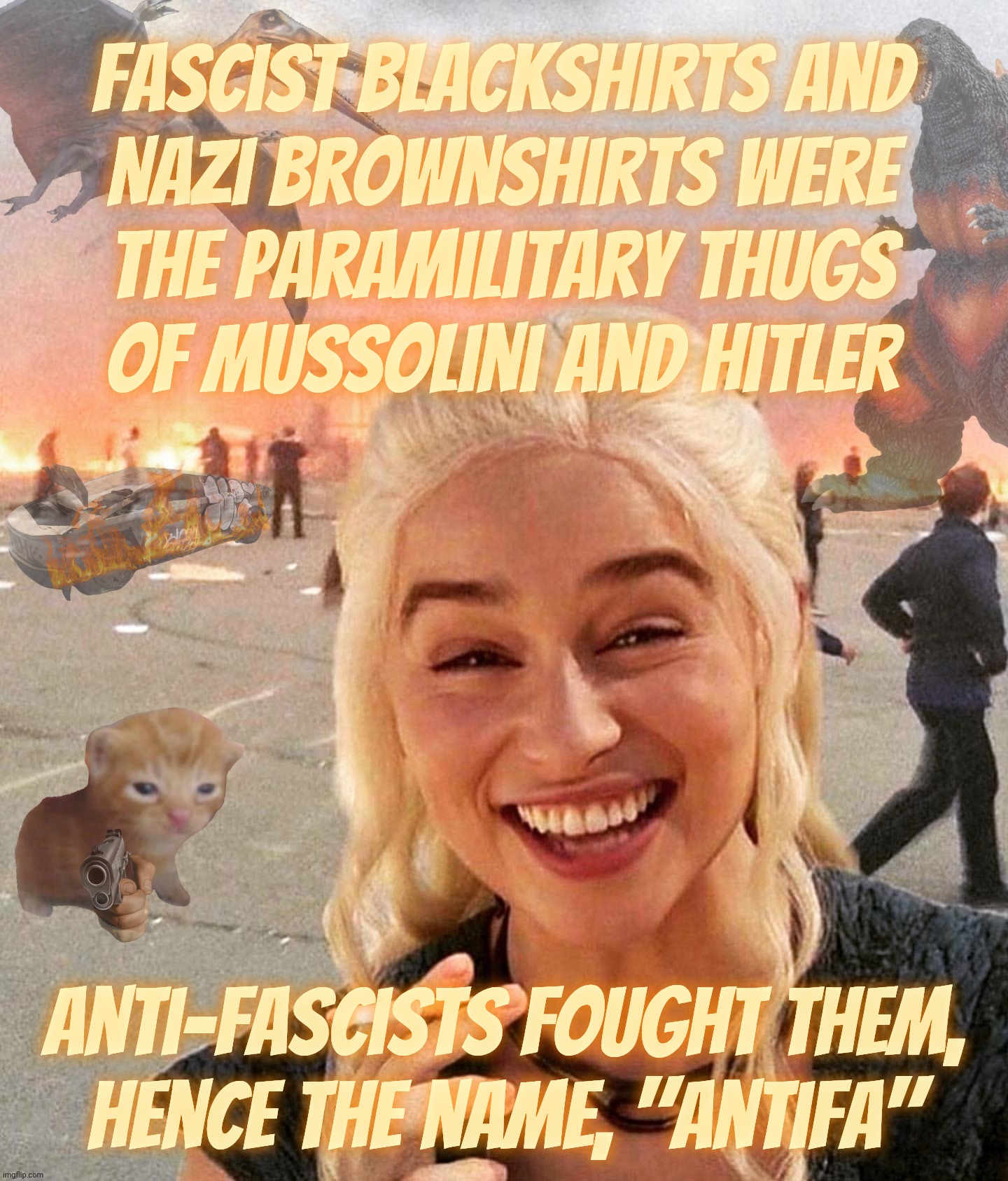 Reading comprehension is a difficulty for MAGAts. Please be kind and don't make fun of their limitations, it's not their fault. | Fascist Blackshirts and
Nazi Brownshirts were
the paramilitary thugs
of Mussolini and Hitler; anti-Fascists fought them,
hence the name, "Antifa" | image tagged in disaster smoker gal kitchen sink edition,facist blackshirts,nazi brownshirts,were not antifa,antifa is anti facist,derp | made w/ Imgflip meme maker