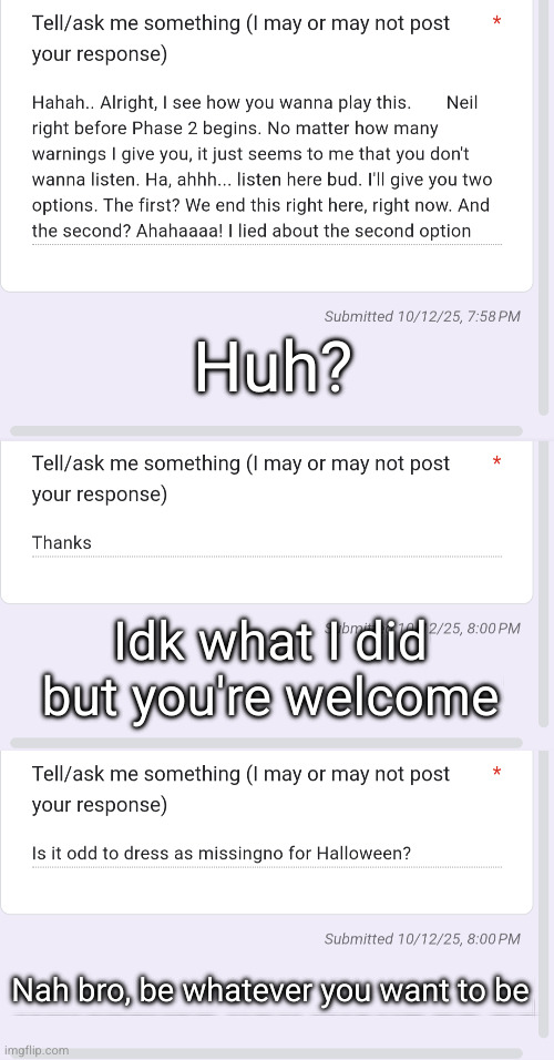 Huh? Idk what I did but you're welcome; Nah bro, be whatever you want to be | made w/ Imgflip meme maker