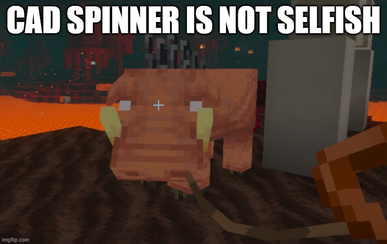 Cad Spinner is not selfish, Planes fans | CAD SPINNER IS NOT SELFISH | image tagged in hoglin | made w/ Imgflip meme maker