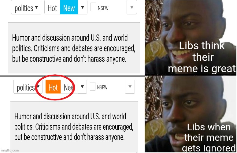 Libs Can't Understand Why their Memes aren't selected | Libs think
 their meme is great; Libs when their meme gets ignored | image tagged in disappointed black guy,leftists,liberals,democrats,antifa,college | made w/ Imgflip meme maker