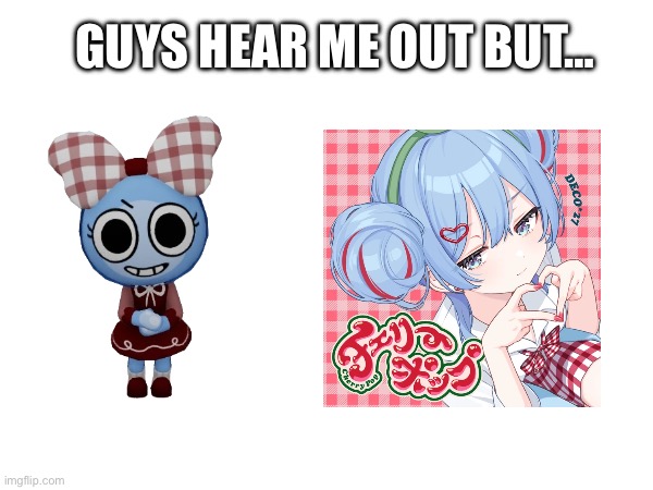 Hmm… | GUYS HEAR ME OUT BUT… | image tagged in hatsune miku,miku,cherry,dandy's world,memes,skin | made w/ Imgflip meme maker