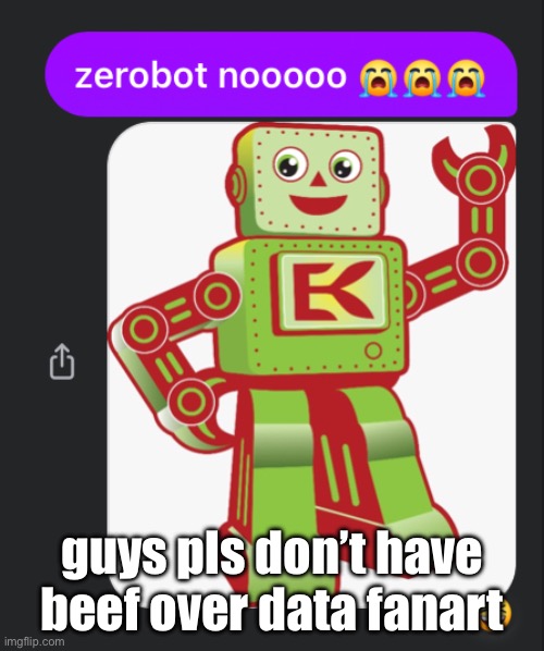 zerobot nooooo | guys pls don’t have beef over data fanart | image tagged in zerobot nooooo | made w/ Imgflip meme maker