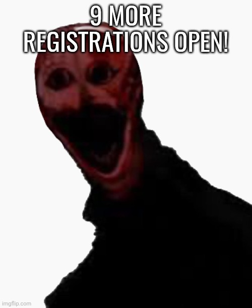 the bald one | 9 MORE REGISTRATIONS OPEN! | image tagged in the bald one | made w/ Imgflip meme maker