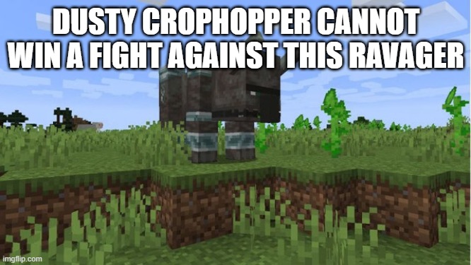 Ravager | DUSTY CROPHOPPER CANNOT WIN A FIGHT AGAINST THIS RAVAGER | image tagged in ravager | made w/ Imgflip meme maker