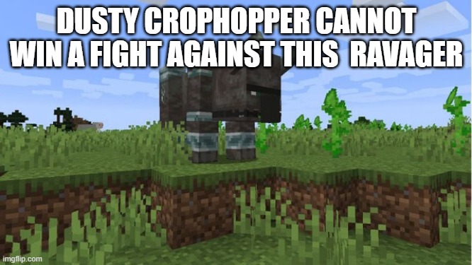 Ravager | DUSTY CROPHOPPER CANNOT WIN A FIGHT AGAINST THIS  RAVAGER | image tagged in ravager | made w/ Imgflip meme maker