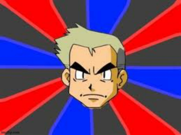 Professor Oak Meme | image tagged in memes,professor oak | made w/ Imgflip meme maker