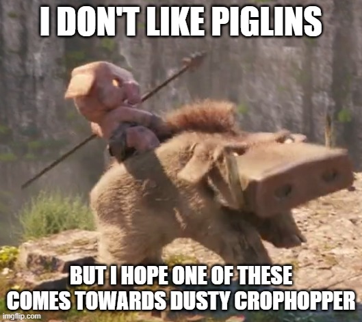 Piglin Riding Hoglin | I DON'T LIKE PIGLINS; BUT I HOPE ONE OF THESE COMES TOWARDS DUSTY CROPHOPPER | image tagged in piglin riding hoglin | made w/ Imgflip meme maker