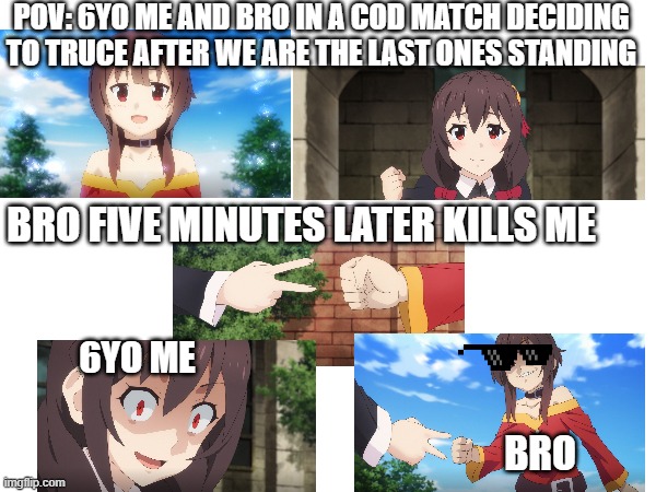 A random COD meme | POV: 6YO ME AND BRO IN A COD MATCH DECIDING TO TRUCE AFTER WE ARE THE LAST ONES STANDING; BRO FIVE MINUTES LATER KILLS ME; 6YO ME; BRO | image tagged in call of duty | made w/ Imgflip meme maker