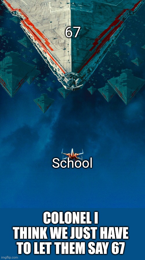 Ye bri | 67; School; COLONEL I THINK WE JUST HAVE TO LET THEM SAY 67 | image tagged in x meeting with y,67,funny,colonel | made w/ Imgflip meme maker