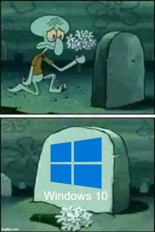 Windows 10 end of support is tommorrow | Windows 10 | image tagged in grave spongebob | made w/ Imgflip meme maker