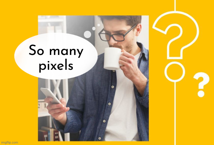 so many questions | So many pixels | image tagged in so many questions | made w/ Imgflip meme maker