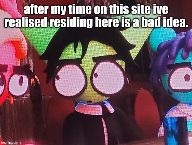 judgemental ass stare | after my time on this site ive realised residing here is a bad idea. | image tagged in judgemental ass stare | made w/ Imgflip meme maker