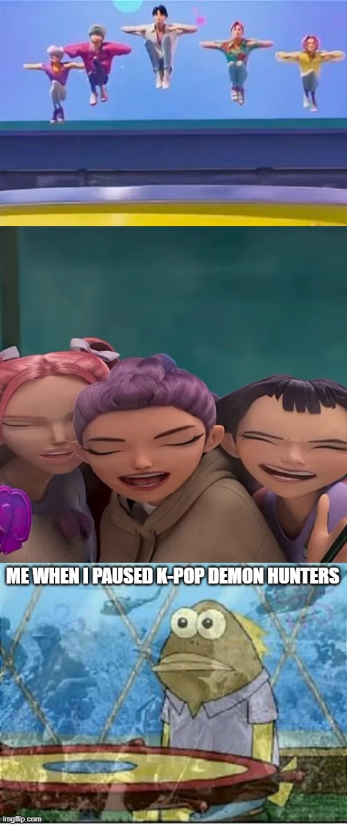 Never ever pause k-pop demon hunters | ME WHEN I PAUSED K-POP DEMON HUNTERS | image tagged in flashbacks,fail,epic fail,k-pop,netflix,failure | made w/ Imgflip meme maker