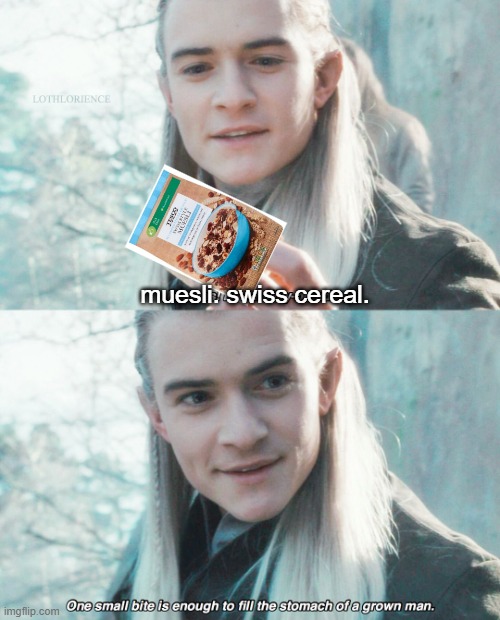 muesli is satiating af, fr | muesli. swiss cereal. | image tagged in lembas legolas,cereal,lord of the rings,eating,legolas | made w/ Imgflip meme maker