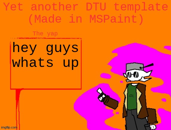 Yet another DTU template (Made in MSPaint) | hey guys whats up | image tagged in yet another dtu template made in mspaint | made w/ Imgflip meme maker