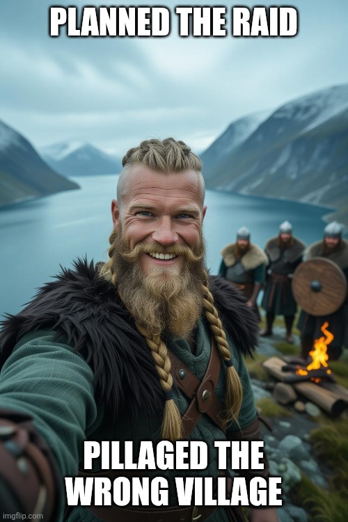 Viking Raid fail | PLANNED THE RAID; PILLAGED THE WRONG VILLAGE | image tagged in vikings,fail | made w/ Imgflip meme maker