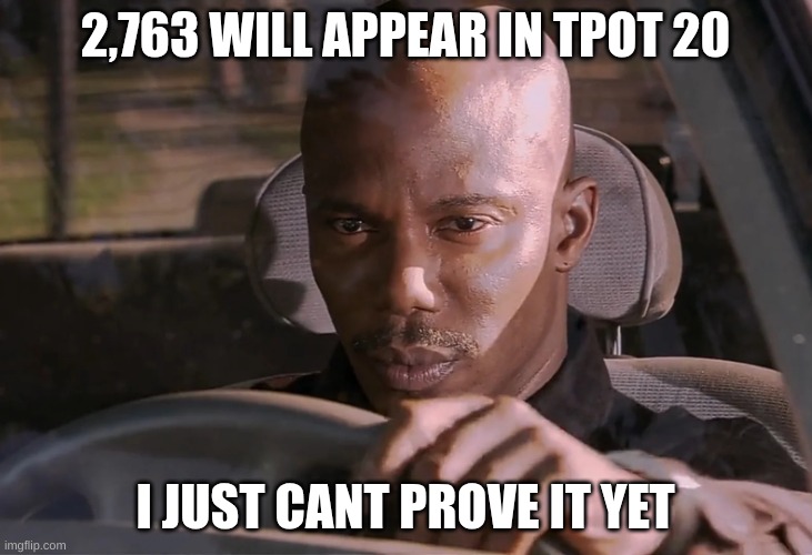 PLEASE I NEED MORE 2763 | 2,763 WILL APPEAR IN TPOT 20; I JUST CANT PROVE IT YET | image tagged in doakes,2763,tpot,tpot 20,i cant prove it yet | made w/ Imgflip meme maker