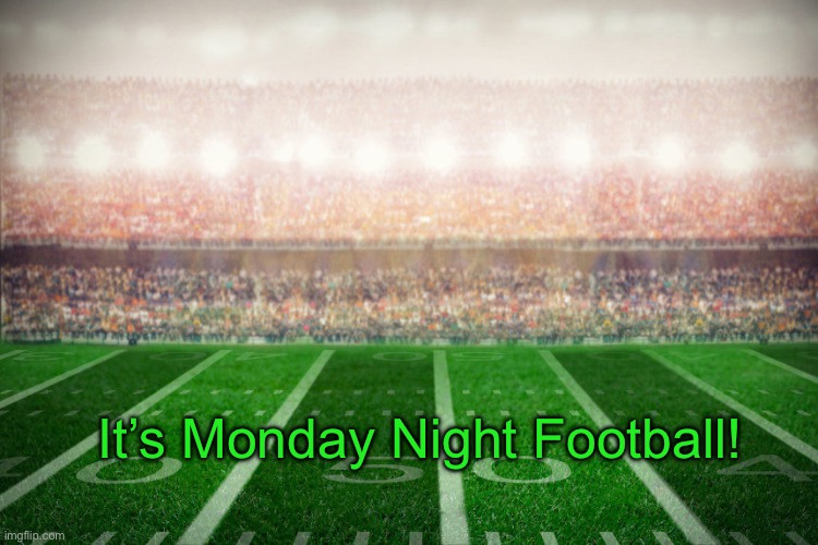 It’s Monday Night Football! | image tagged in football | made w/ Imgflip meme maker