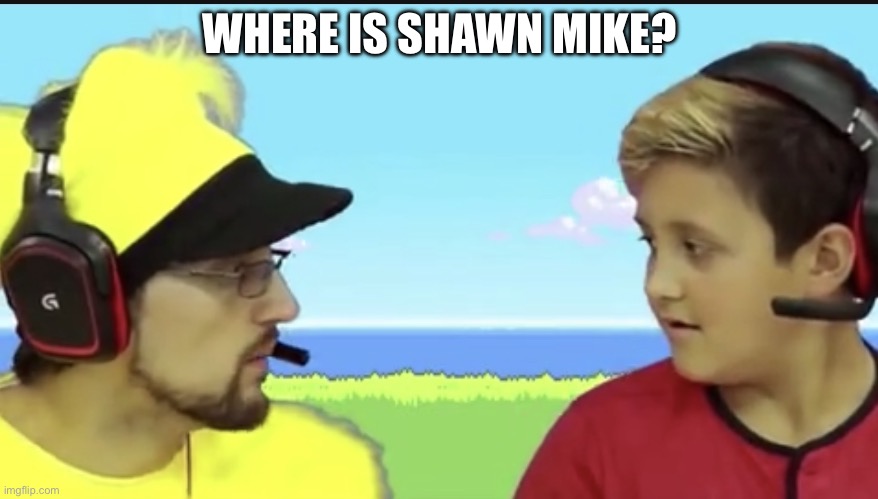 New meme temp | WHERE IS SHAWN MIKE? | image tagged in where is x mike | made w/ Imgflip meme maker