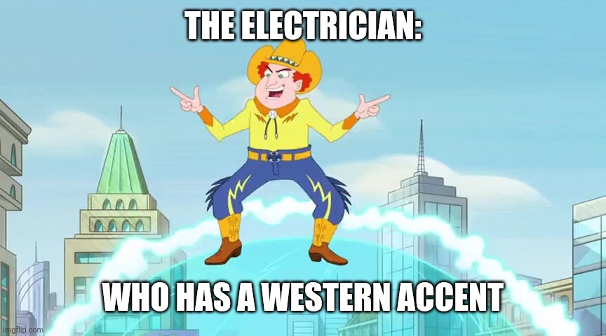 Electrician with western accent | THE ELECTRICIAN:; WHO HAS A WESTERN ACCENT | image tagged in electric cowboy template,jpfan102504,funny,western,humor,hilarious | made w/ Imgflip meme maker