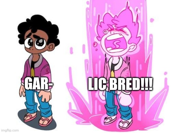 Gar lic bread | LIC BRED!!! GAR- | image tagged in steven universe template,food,jpfan102504,funny,humor,funny memes | made w/ Imgflip meme maker