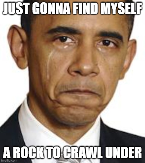 Obama peace deal reaction | JUST GONNA FIND MYSELF; A ROCK TO CRAWL UNDER | image tagged in obama crying,memes,israel,palestine,donald trump | made w/ Imgflip meme maker