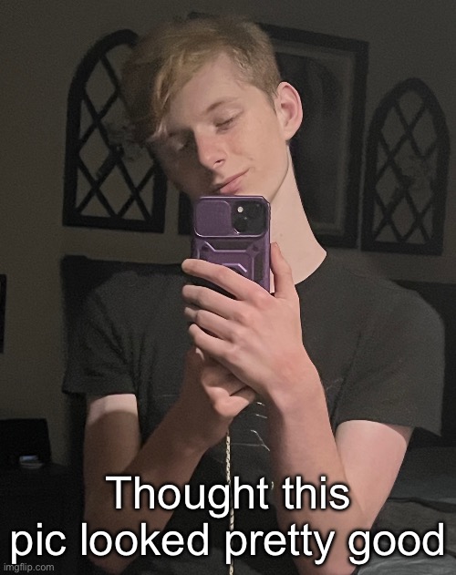 Thought this pic looked pretty good | made w/ Imgflip meme maker