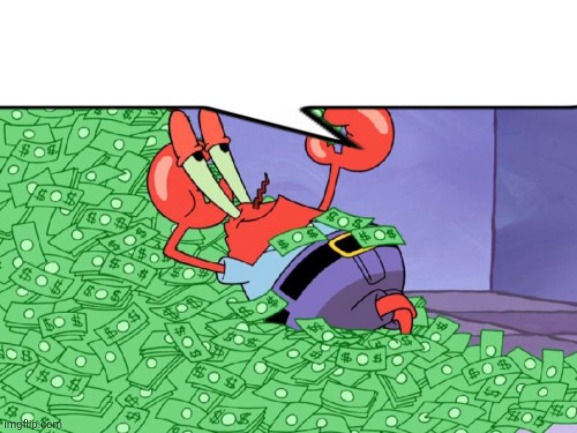 mr krabs money | image tagged in mr krabs money | made w/ Imgflip meme maker