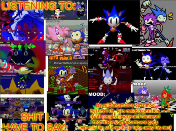 all the rewrite temp | its wild manticore gets mod before i do, lets make a petition, if 50 people upvote and comment that they want manticore gone ima ask the site mods to take away his mod | image tagged in all the rewrite temp | made w/ Imgflip meme maker
