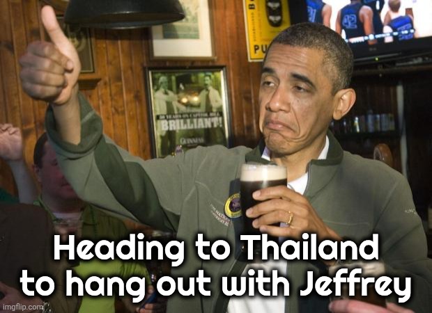Not Bad | Heading to Thailand to hang out with Jeffrey | image tagged in not bad | made w/ Imgflip meme maker