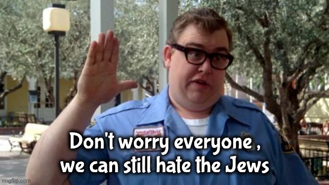 Sorry Folks | Don't worry everyone ,
we can still hate the Jews | image tagged in sorry folks | made w/ Imgflip meme maker