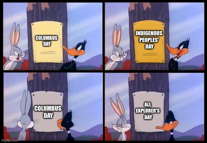 Are We Forgetting something? | INDIGENOUS 
PEOPLES' 
DAY; COLUMBUS 
DAY; ALL 
EXPLORER'S 
DAY; COLUMBUS 
DAY | image tagged in elmer season template,leif erikson,amerigo vespucci,christopher columbus,cherokees | made w/ Imgflip meme maker