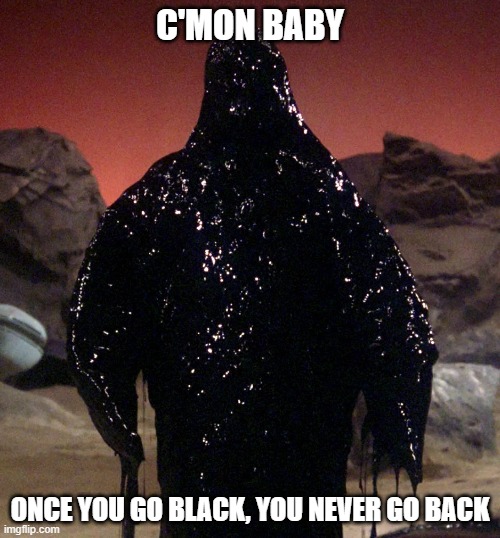 Killer Black Guy | C'MON BABY; ONCE YOU GO BLACK, YOU NEVER GO BACK | image tagged in armus | made w/ Imgflip meme maker