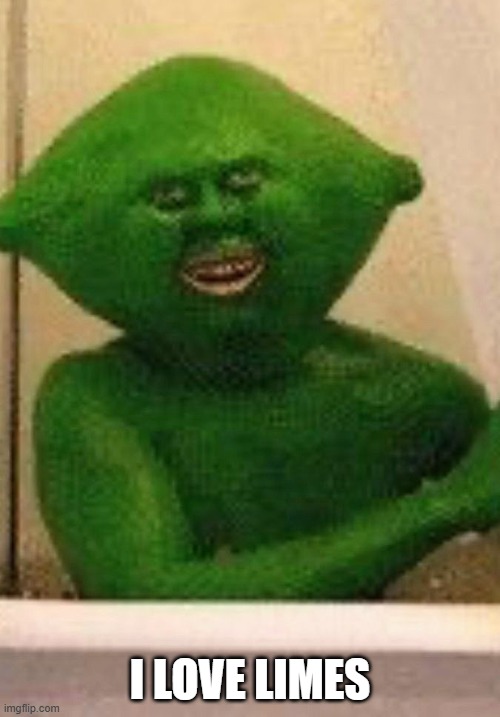 Limey | I LOVE LIMES | image tagged in cursed image | made w/ Imgflip meme maker