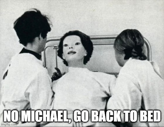 Cursed Hospital | NO MICHAEL, GO BACK TO BED | image tagged in cursed image | made w/ Imgflip meme maker