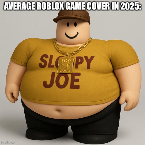 Ai meme | AVERAGE ROBLOX GAME COVER IN 2025: | image tagged in lol so funny,lol,dumb blonde,dumb,thomas had never seen such bullshit before | made w/ Imgflip meme maker