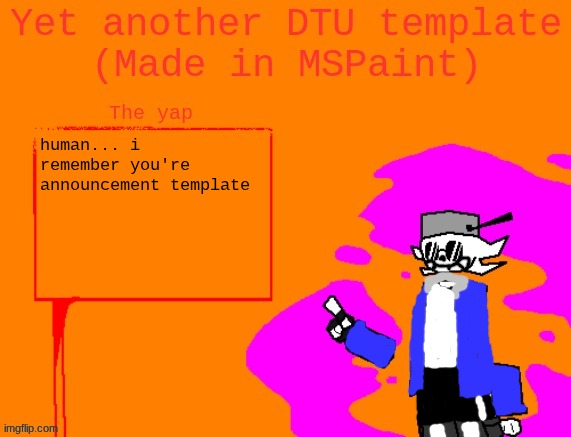 Yet another DTU template (Made in MSPaint) | human... i remember you're announcement template | image tagged in yet another dtu template made in mspaint | made w/ Imgflip meme maker