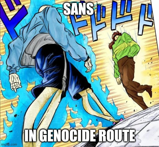 this is not my image but I added the text I can't get onto the website it was originally on  but its on amino apps | SANS; IN GENOCIDE ROUTE | made w/ Imgflip meme maker
