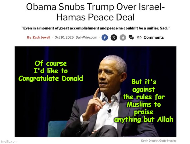 Even HILLARY ate it and gave The Donald his props | But it's against the rules for Muslims to praise anything but Allah; Of course I'd like to Congratulate Donald | image tagged in obama egomaniac mid east muslim deal | made w/ Imgflip meme maker