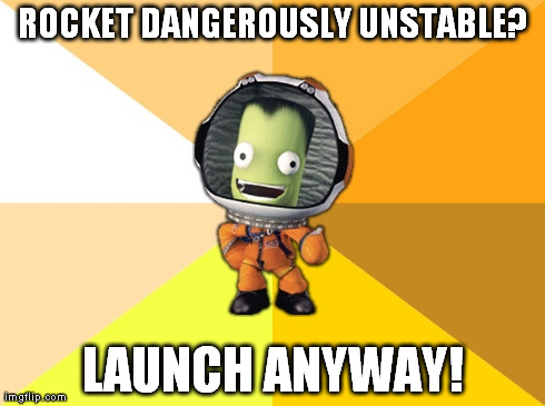 Whats this "safety" crap everyone keeps talking about | ROCKET DANGEROUSLY UNSTABLE? LAUNCH ANYWAY! | image tagged in space,rocket | made w/ Imgflip meme maker