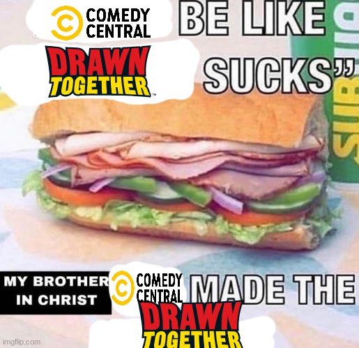 Brother in Christ Subway | image tagged in brother in christ subway,drawn together,comedy central | made w/ Imgflip meme maker