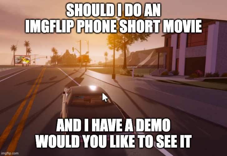 True Sunset | SHOULD I DO AN IMGFLIP PHONE SHORT MOVIE; AND I HAVE A DEMO WOULD YOU LIKE TO SEE IT | image tagged in true sunset | made w/ Imgflip meme maker