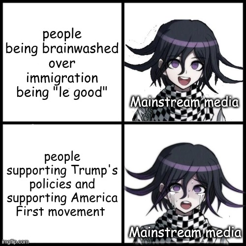 Politicsronpa v3: killing harmony | people being brainwashed over immigration being "le good"; Mainstream media; people supporting Trump's policies and supporting America First movement; Mainstream media | image tagged in kokichi danganronpa drake hotline bling | made w/ Imgflip meme maker
