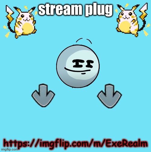 Stream Plug template | https://imgflip.com/m/ExeRealm | image tagged in stream plug template | made w/ Imgflip meme maker