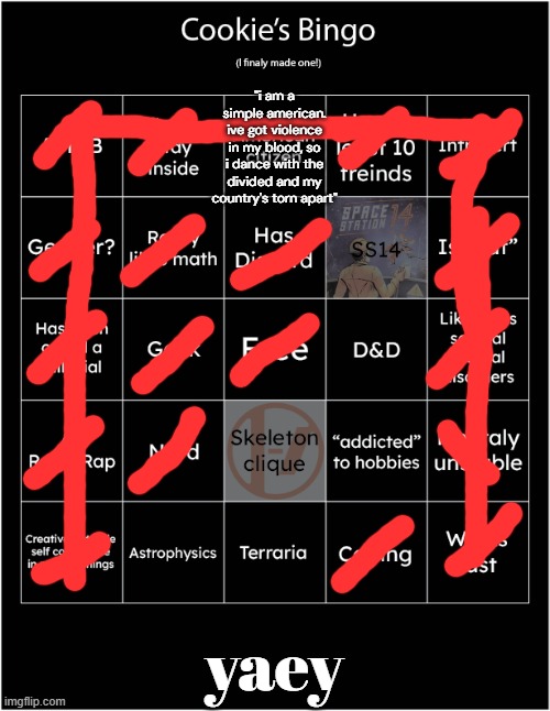 i love the choice of segoe ui, cookie. seriously, i think it suits you as a font. but abril suits me as a font. | "i am a simple american. ive got violence in my blood, so i dance with the divided and my country's torn apart"; yaey | image tagged in cookie's first bingo | made w/ Imgflip meme maker