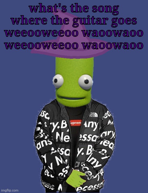 SPOOKY epilektoi drip | what's the song where the guitar goes
weeooweeoo waoowaoo weeooweeoo waoowaoo | image tagged in spooky epilektoi drip | made w/ Imgflip meme maker