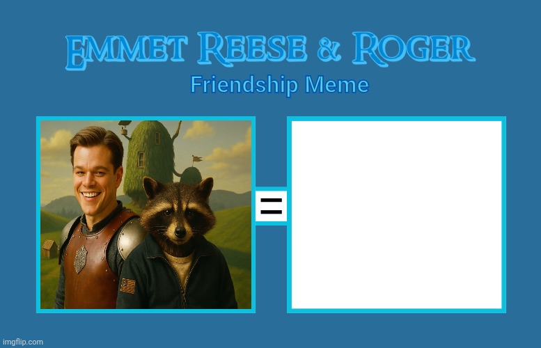 Emmet Reese & Roger Friendship Meme Template Blank Meme Template