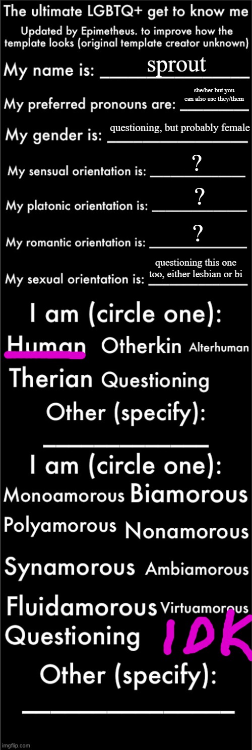 can somebody tell me the difference between all those orientations and all the other stuff idk pls? | sprout; she/her but you can also use they/them; questioning, but probably female; ? ? ? questioning this one too, either lesbian or bi | image tagged in the ultimate lgbtq get to know me updated | made w/ Imgflip meme maker