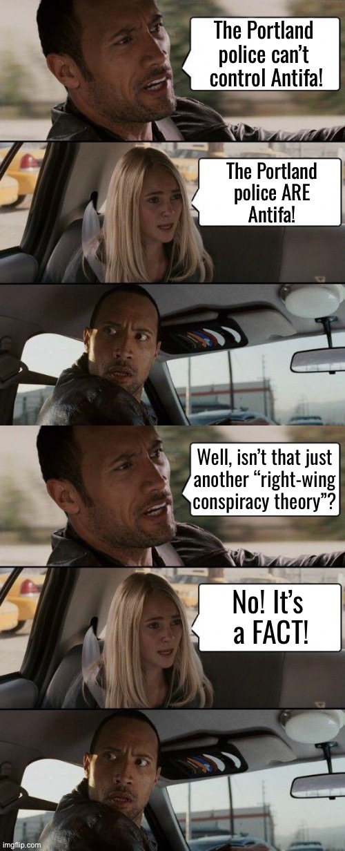 A legitimate police force would’ve stopped Antifa a long time ago. So would a legitimate mayor and governor… | Well, isn’t that just 
another “right-wing 
conspiracy theory”? No! It’s 
a FACT! | image tagged in political meme,portland police,antifa,not a conspiracy,enablers,its a fact | made w/ Imgflip meme maker